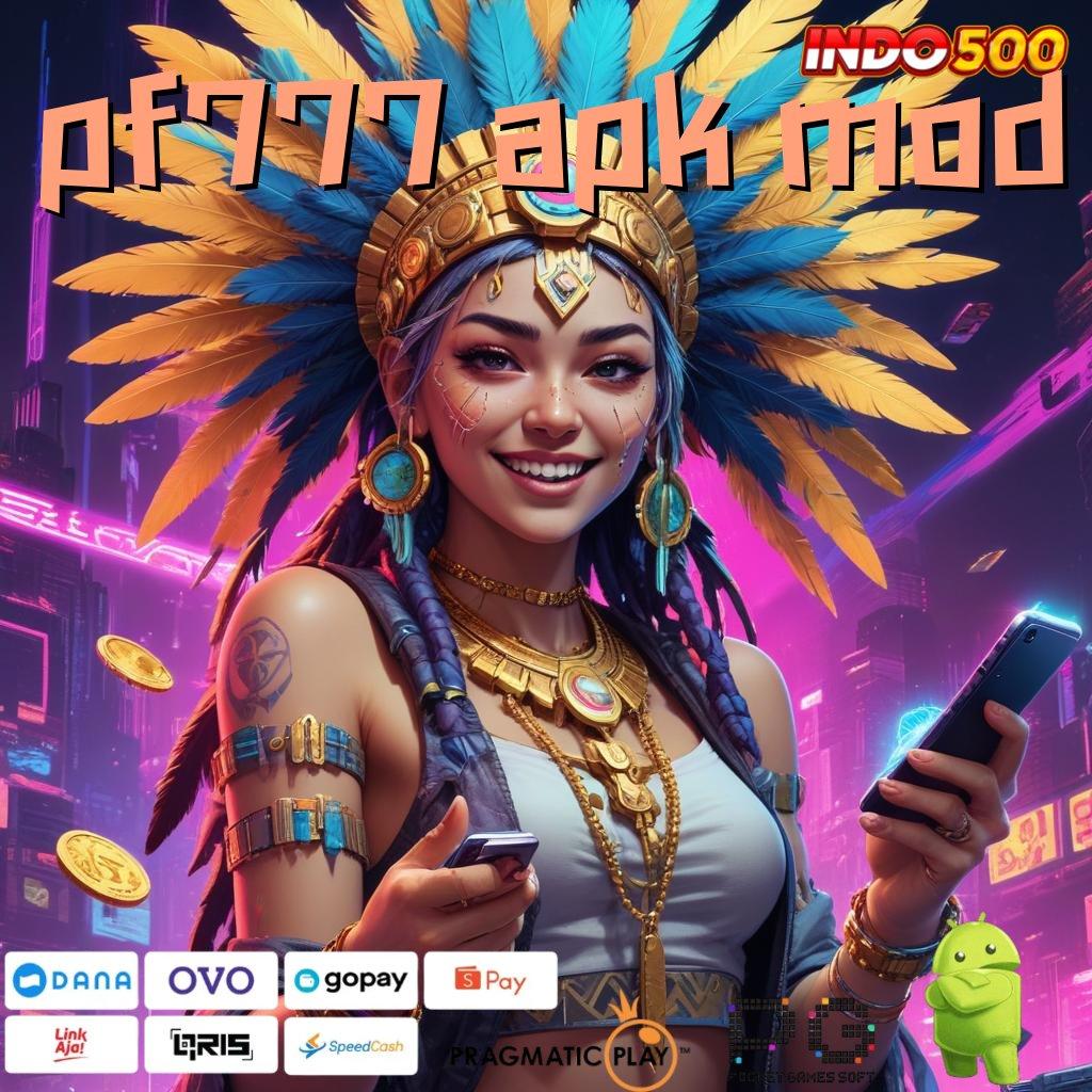 PF777 APK MOD edisi terhangat deposit pulsa langsung maxwin mudah setiap hari