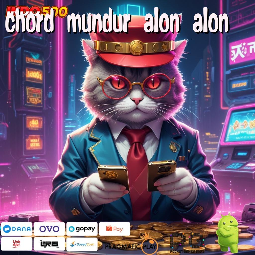 CHORD MUNDUR ALON ALON mesin vip berkah sultan