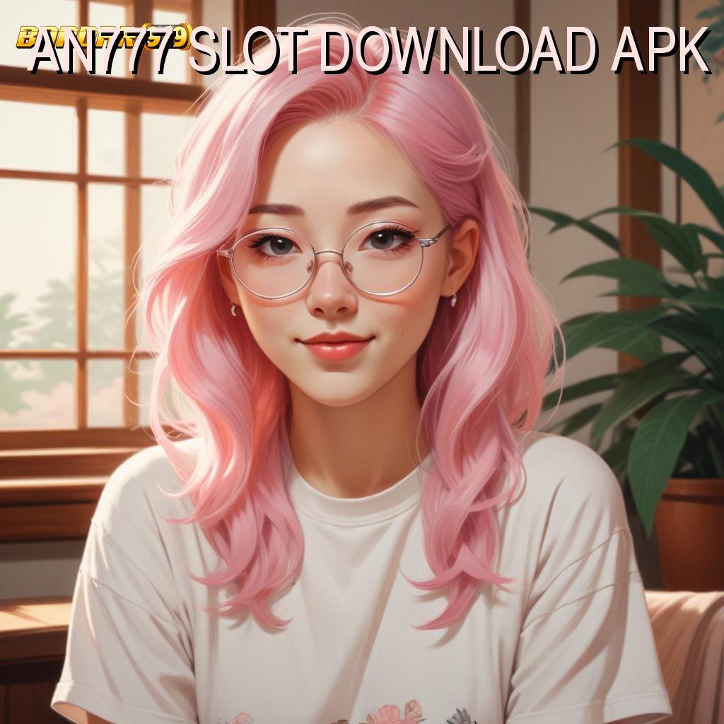 AN777 SLOT DOWNLOAD APK ≫ semangat juang kebugaran