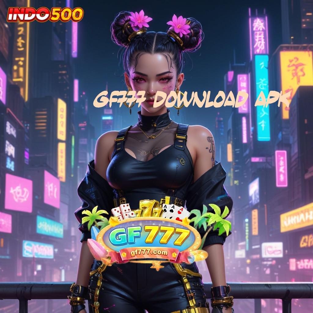 GF777 DOWNLOAD APK maju terus pantang mundur