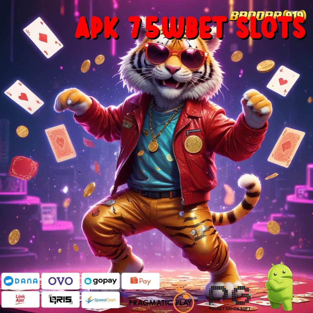 APK 75WBET SLOTS , Depo Bri Idr 15 (Login) Unduh (Versi New) 2.988.44 Terbaru 2025