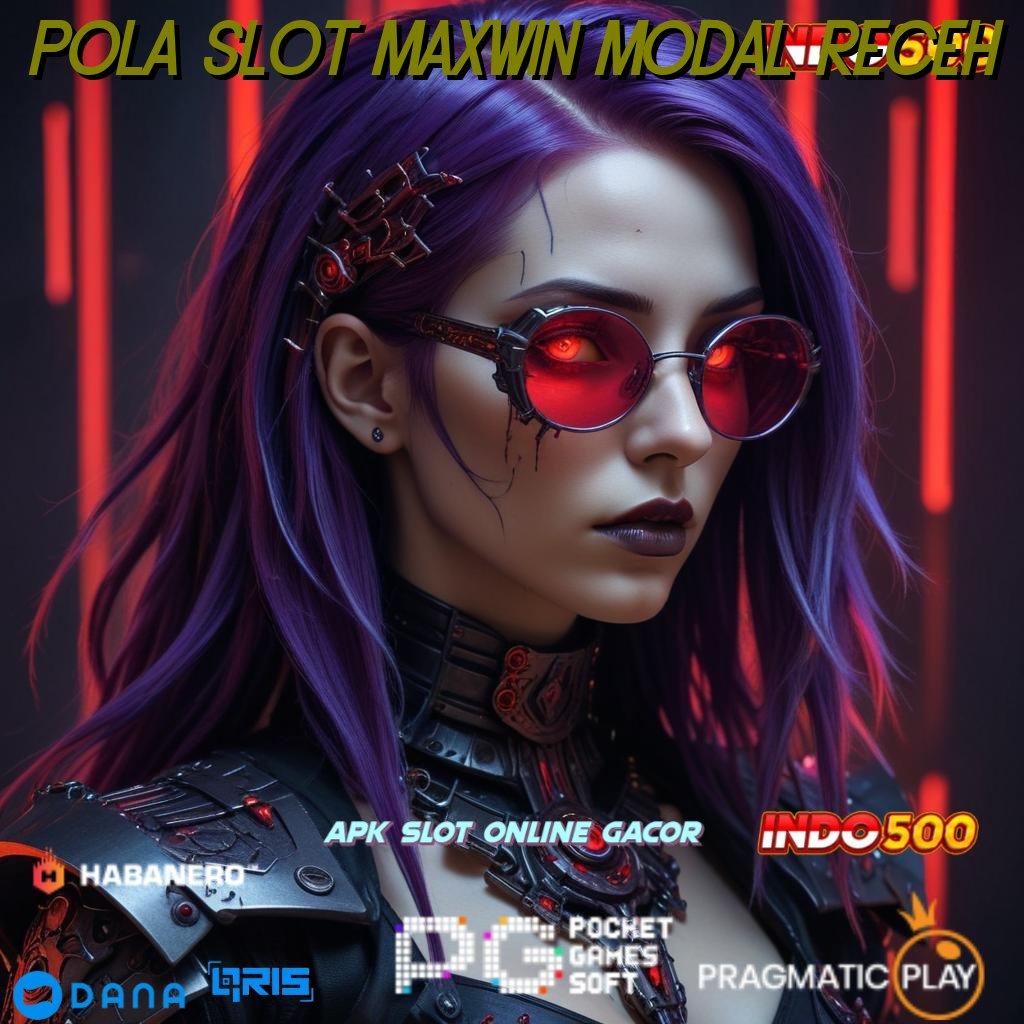 POLA SLOT MAXWIN MODAL RECEH ➤ keleluasaan penuh hambatan peluang terduga