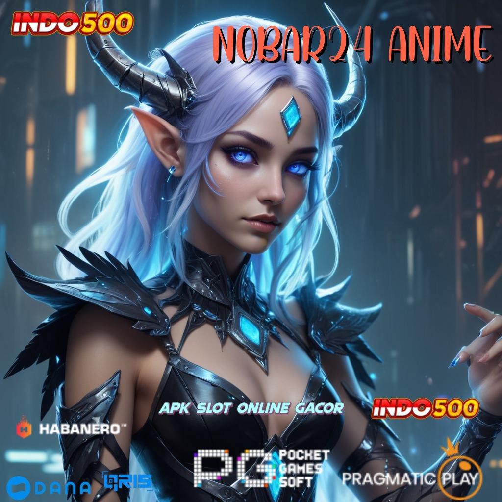 NOBAR24 ANIME 🔎 bukti kemenangan tak terelakkan