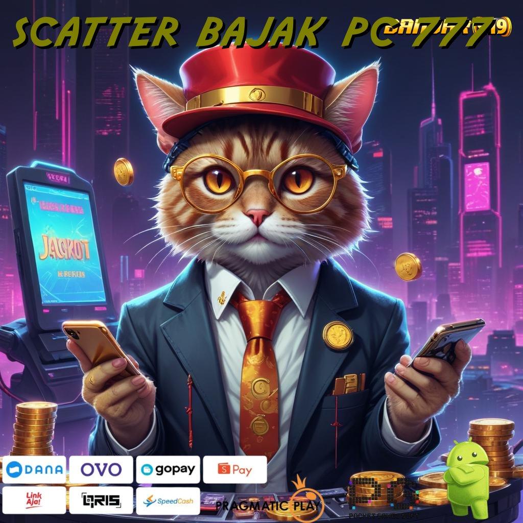 SCATTER BAJAK PC 777 , gacor men anti gagal dijamin!