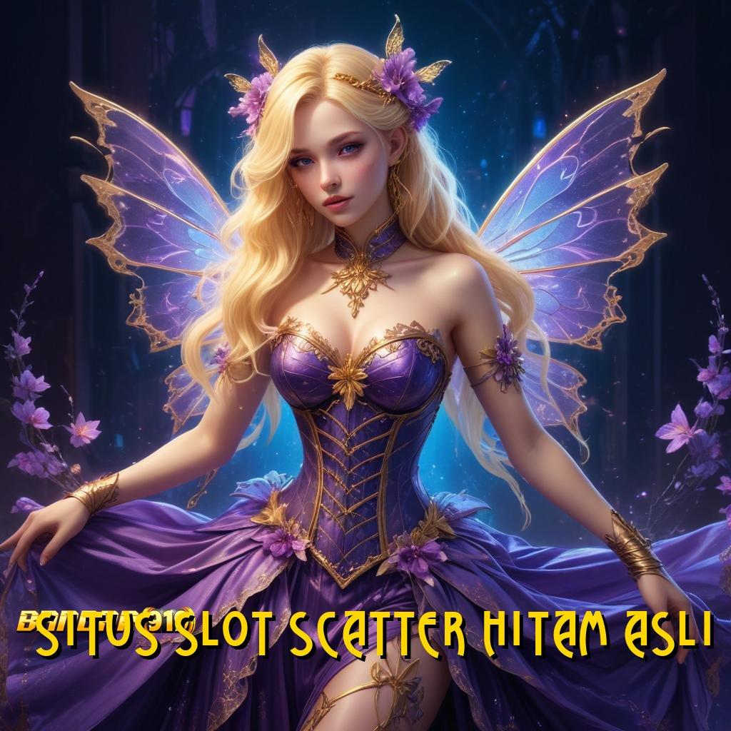 SITUS SLOT SCATTER HITAM ASLI > gacor mulus pas banget teratas pertama