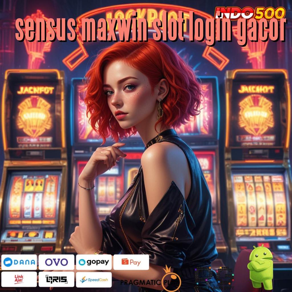 SENSUS MAXWIN SLOT LOGIN GACOR Versi Terbaru Aplikasi Gacor