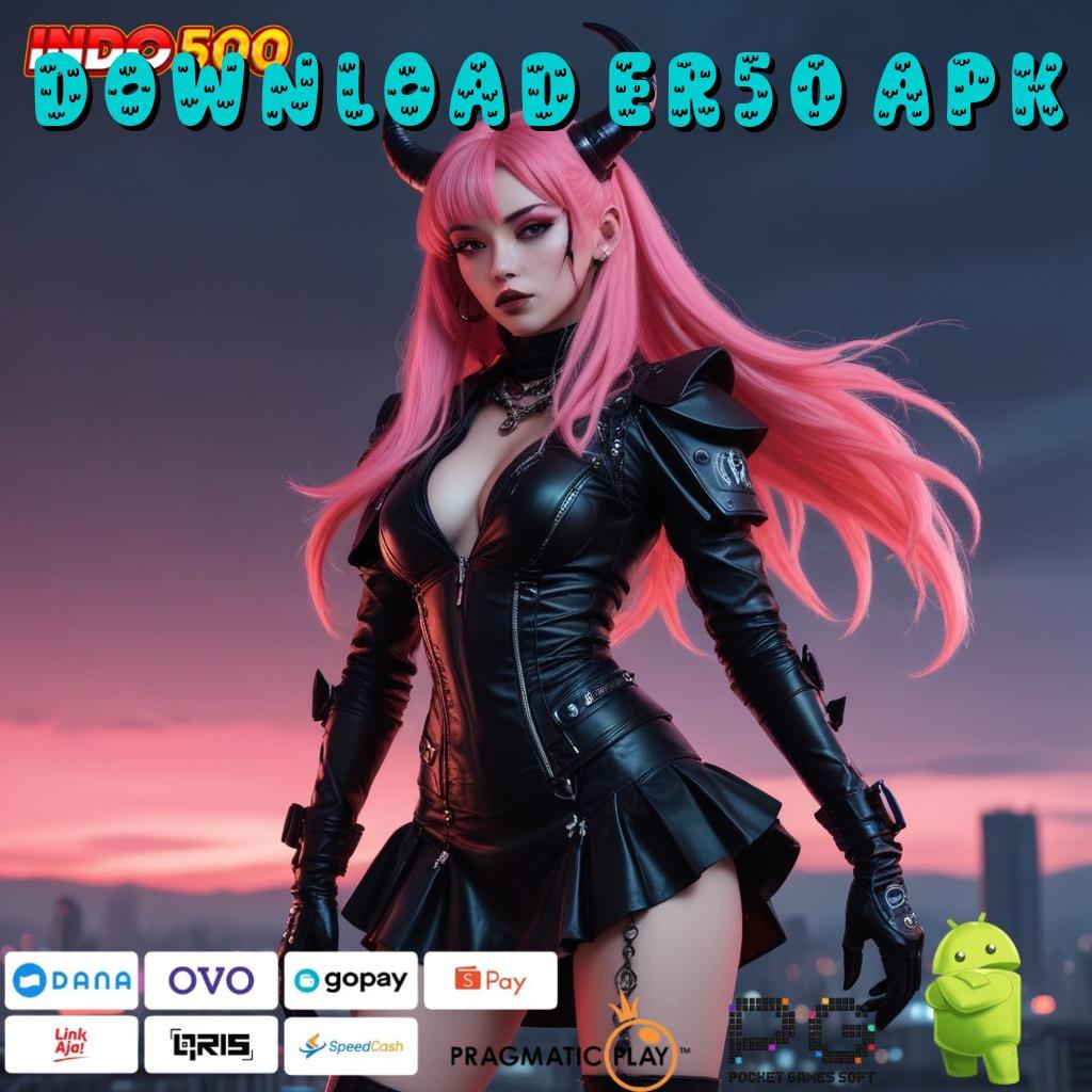 DOWNLOAD ER50 APK Deposit Dana Langkah Mudah Menang