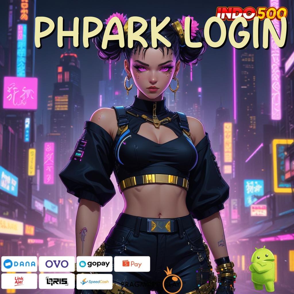 PHPARK LOGIN Langsung Kaya Dengan Aplikasi