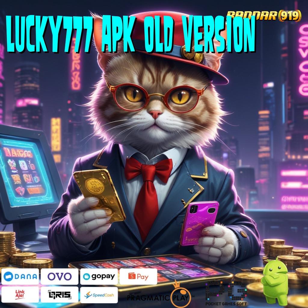 LUCKY777 APK OLD VERSION | Pendekatan Instan dan Mudah Diterima