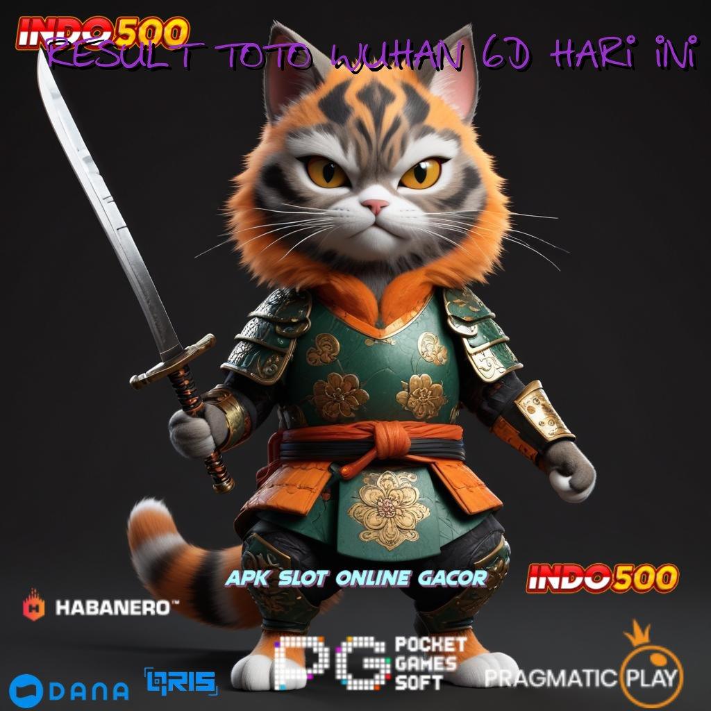 RESULT TOTO WUHAN 6D HARI INI 🚀 spin tanpa kalah dari link scatter baru