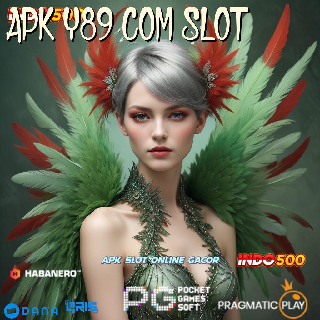 APK Y89 COM SLOT → jaminan jackpot maksimal