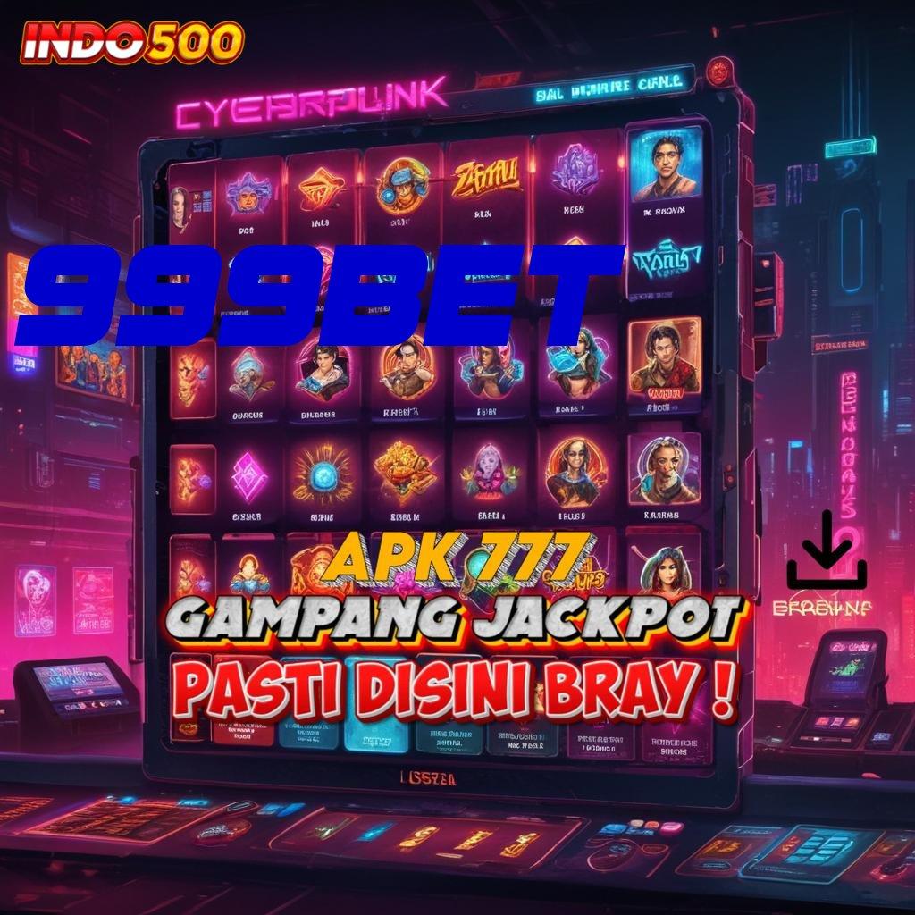 999BET # Tidak Rumit Akses Cepat Menuju Cuan