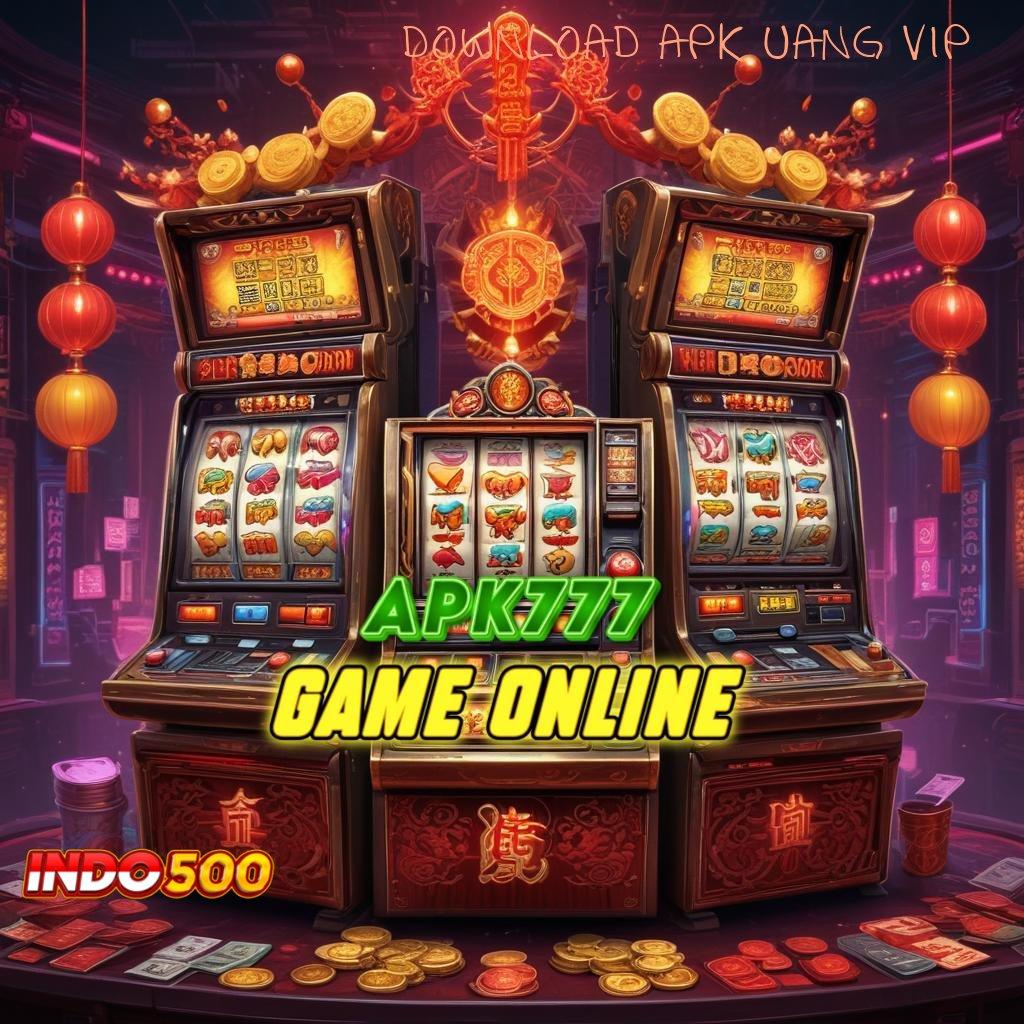 DOWNLOAD APK UANG VIP ♒ depo qris maxwin setiap saat gacor