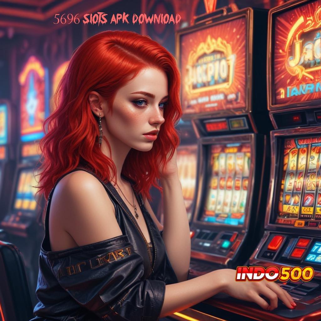 5696 SLOTS APK DOWNLOAD ➰ Event Android iOS Bonus Besar Tempat Kerja