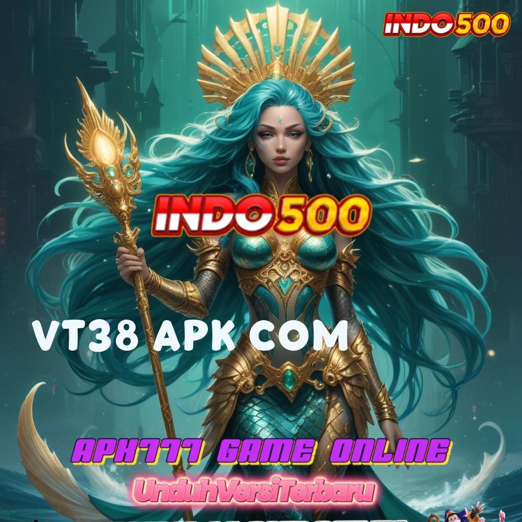 VT38 APK COM 🔎 mengajarkan langkah simple mudah dan terbiasa