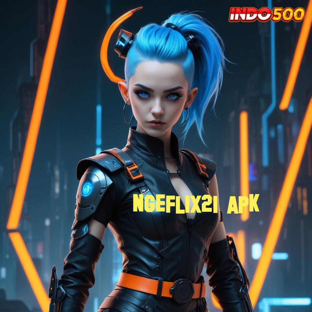 NGEFLIX21 APK ♍ Raih Jackpot Dalam Ekosistem Digital Terbaik