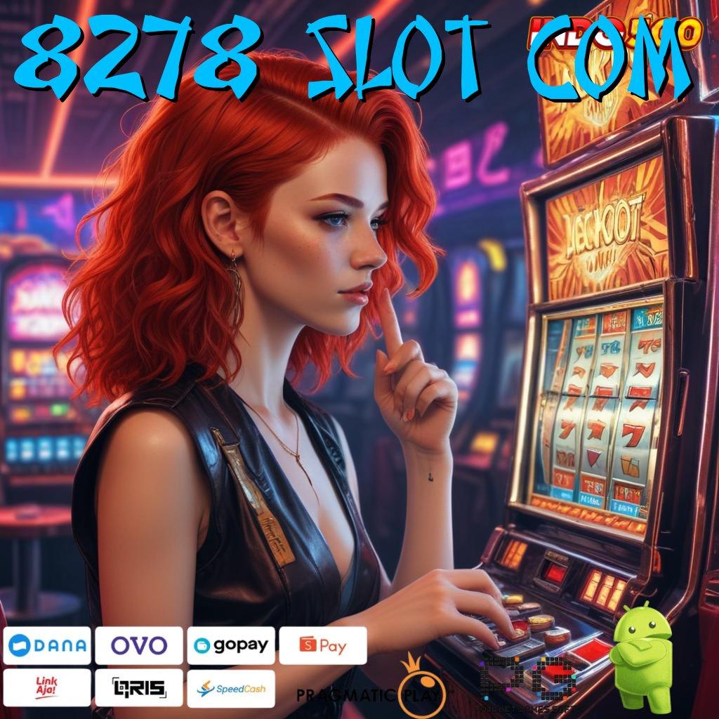 8278 SLOT COM Tumbuh Kilat Auto Server Model Paling Modern