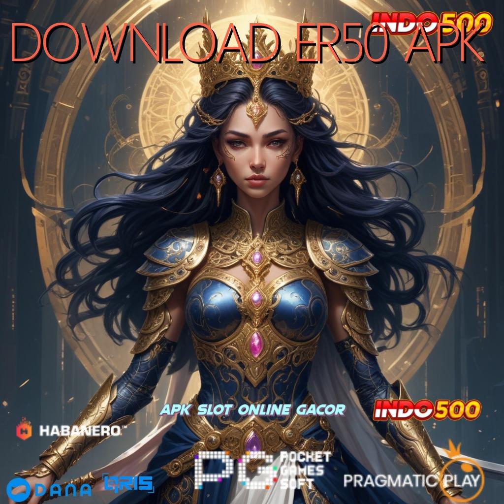 DOWNLOAD ER50 APK ⇉ pembaruan terkini rtp dengan koneksi rahasia depo mandiri