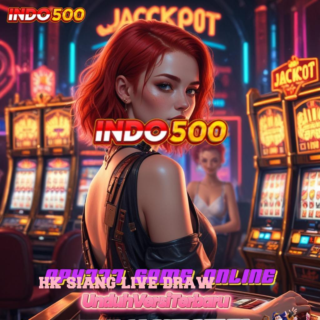 HK SIANG LIVE DRAW ⇏ perkaitan baru modal ringan untung besar