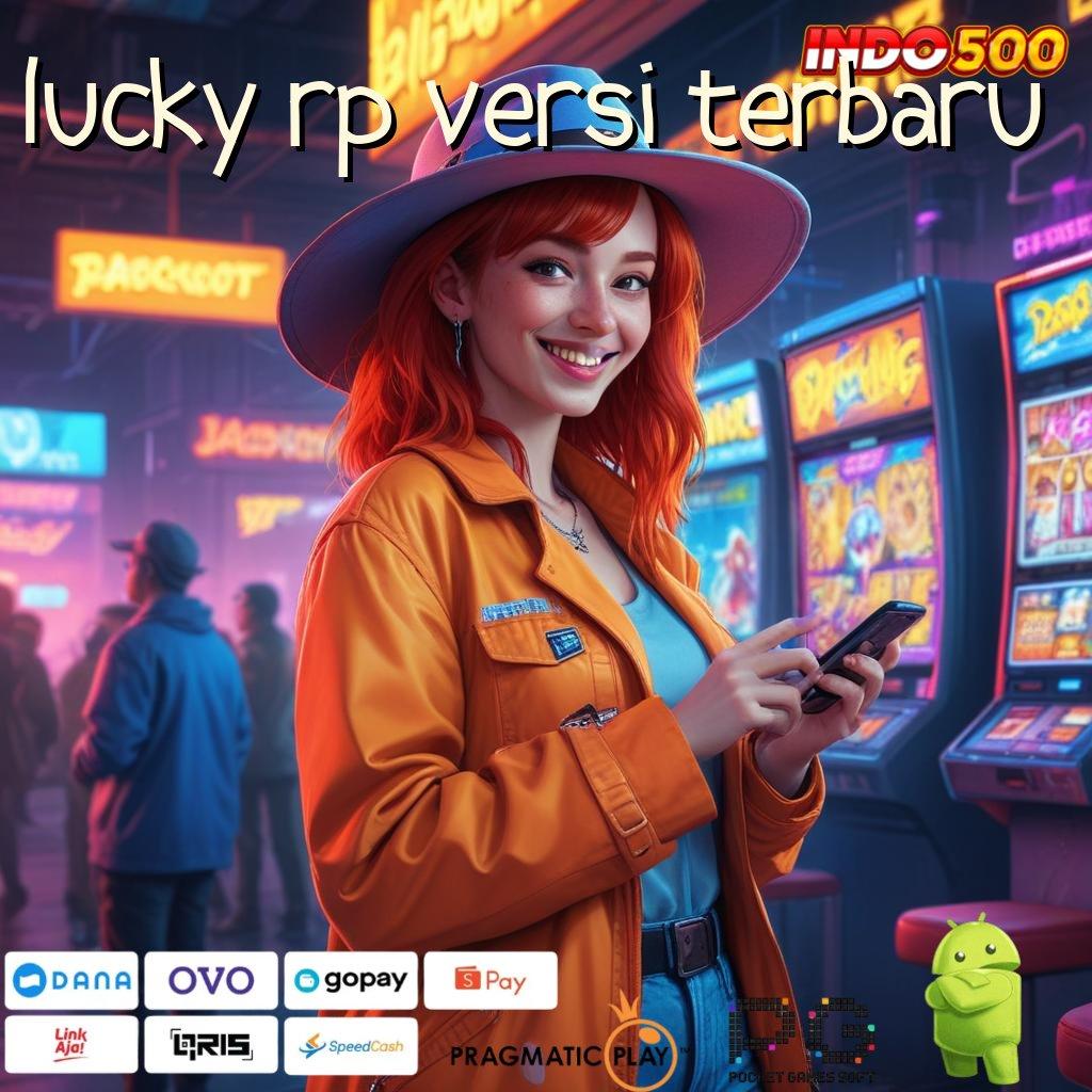 LUCKY RP VERSI TERBARU Aplikasi Bonus Jalur Instan