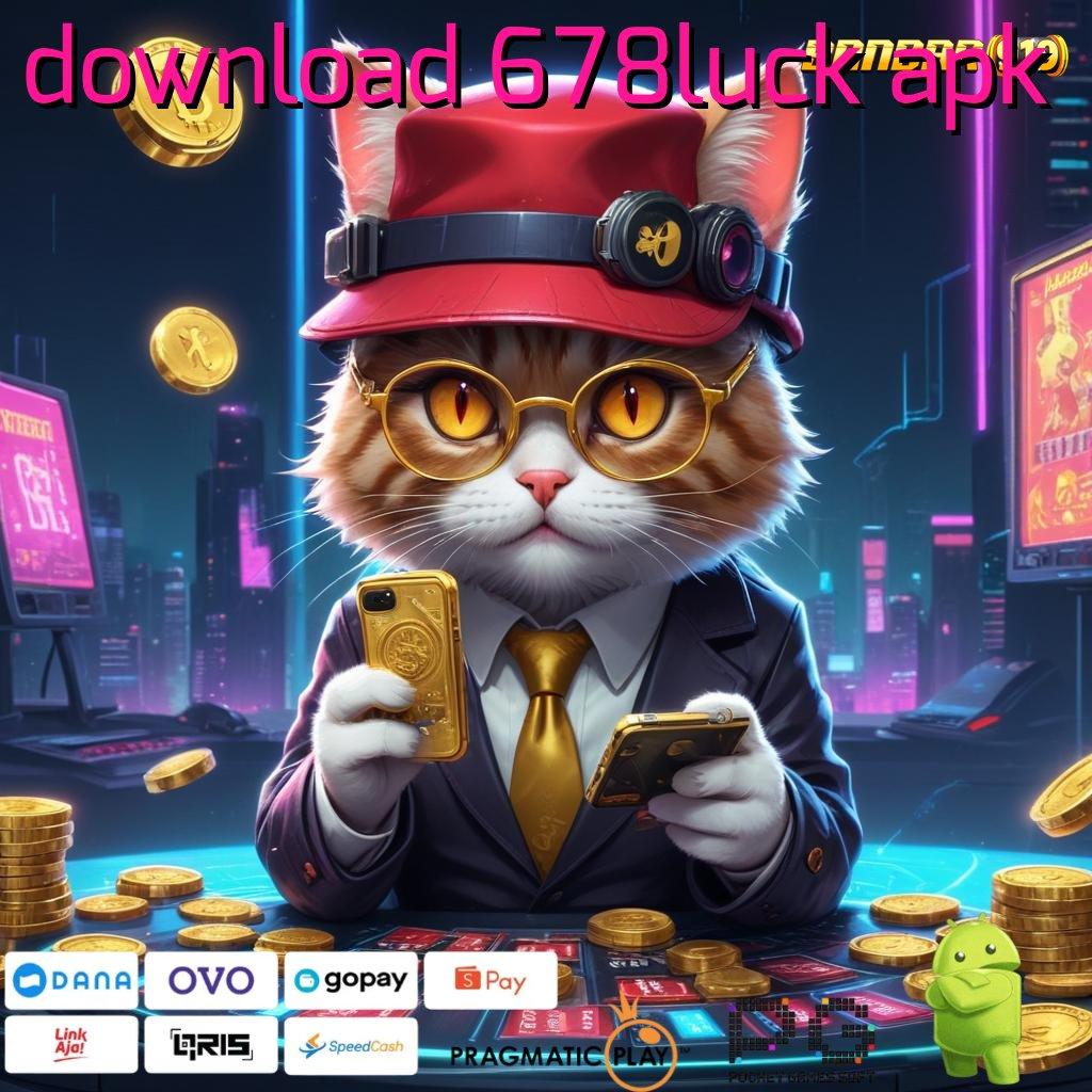 DOWNLOAD 678LUCK APK , Raih Bonus Langsung dengan Pola Baru Hari Ini