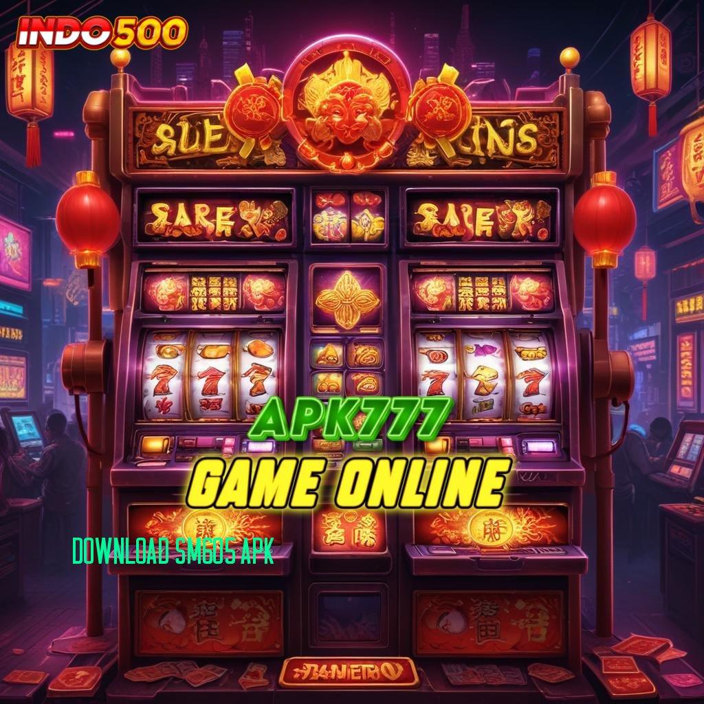 DOWNLOAD SM605 APK langsung kaya dalam satu langkah tanpa ribet sama sekali