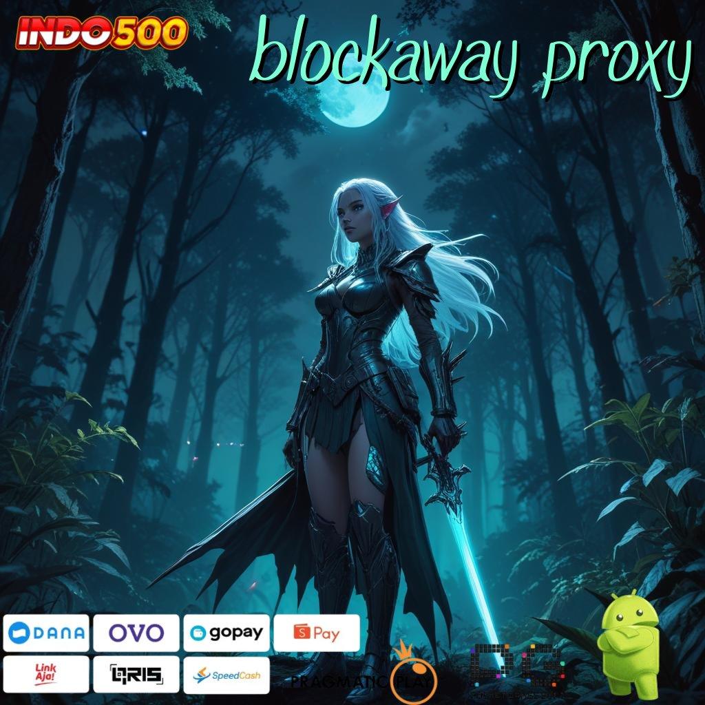 BLOCKAWAY PROXY Kaya Sekarang Situs Tajir Baru Daftar Pasti Kaya