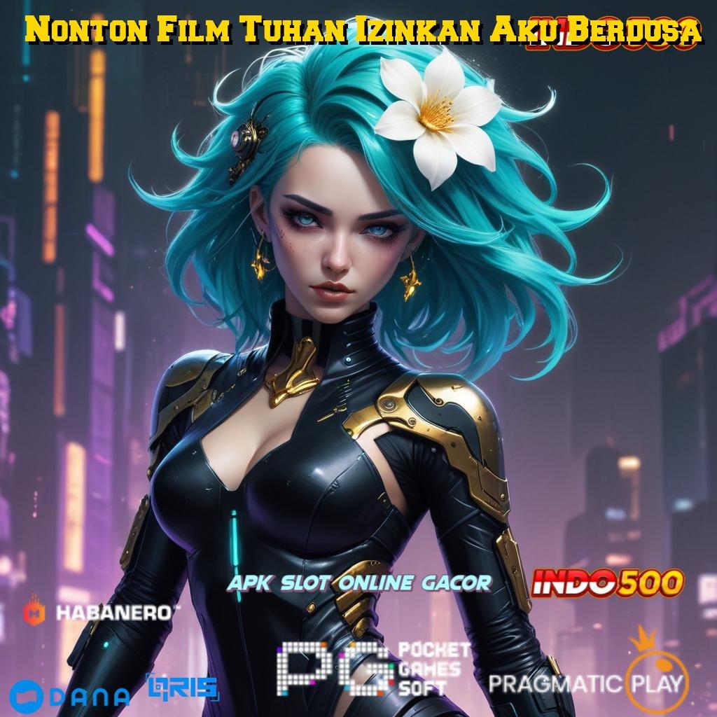 Nonton Film Tuhan Izinkan Aku Berdosa