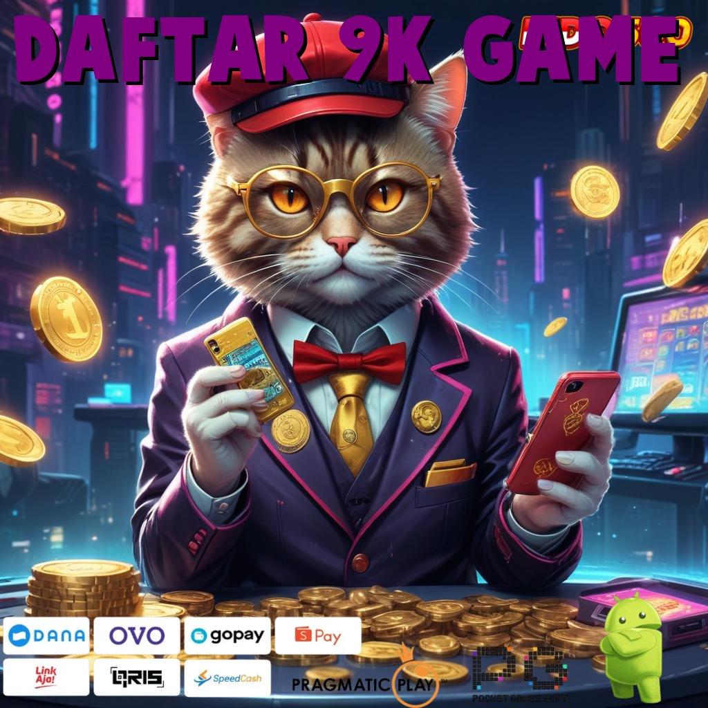 DAFTAR 9K GAME Garansi Kualitas Dengan Metode Terintegrasi Unggul