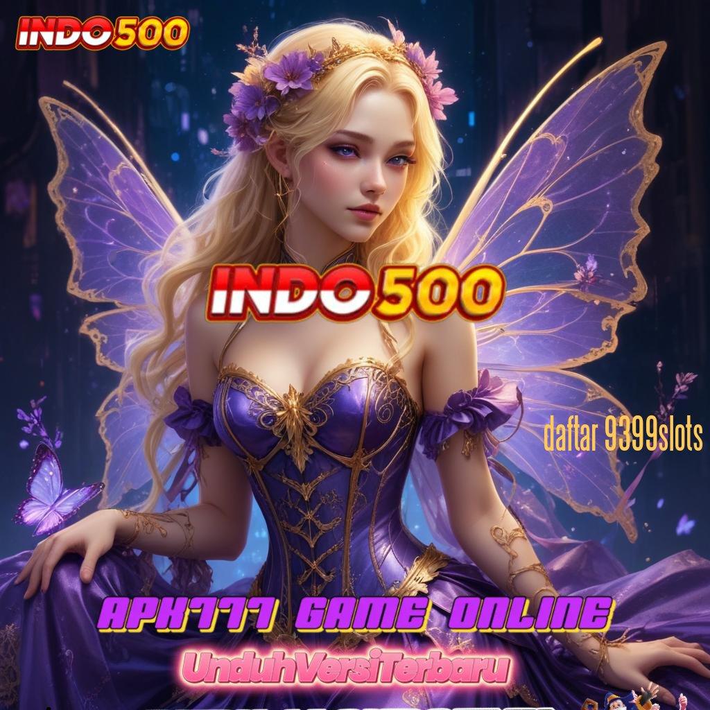 DAFTAR 9399SLOTS ® Mudah Dijangkau Fitur Baru Bonus Paling Gacor