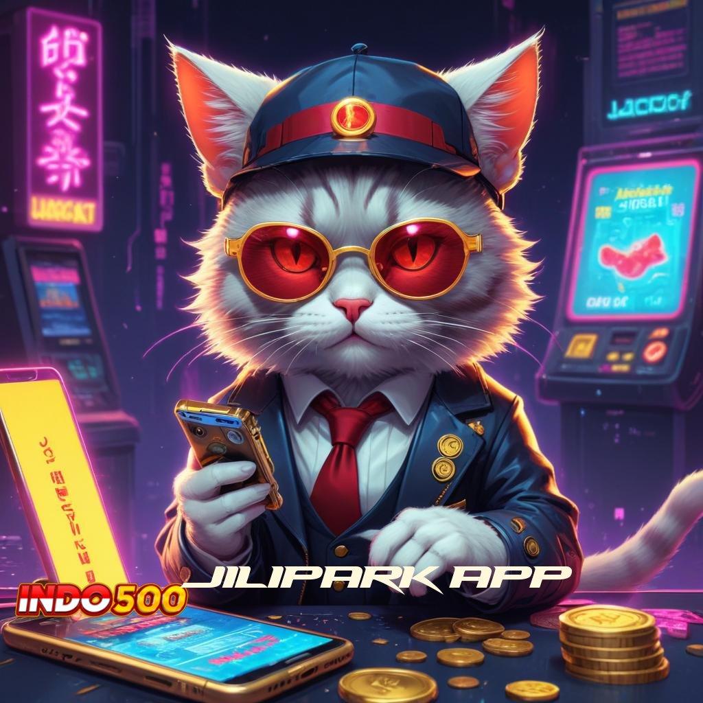 JILIPARK APP ➽ Seulas Dana Melulu Deposit