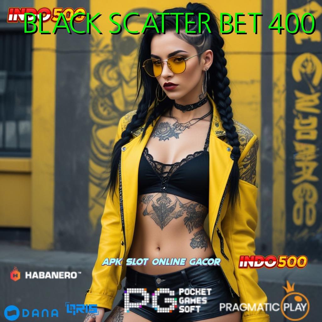 BLACK SCATTER BET 400 > Rute Baru Tata Cara Modern Yang Efisien