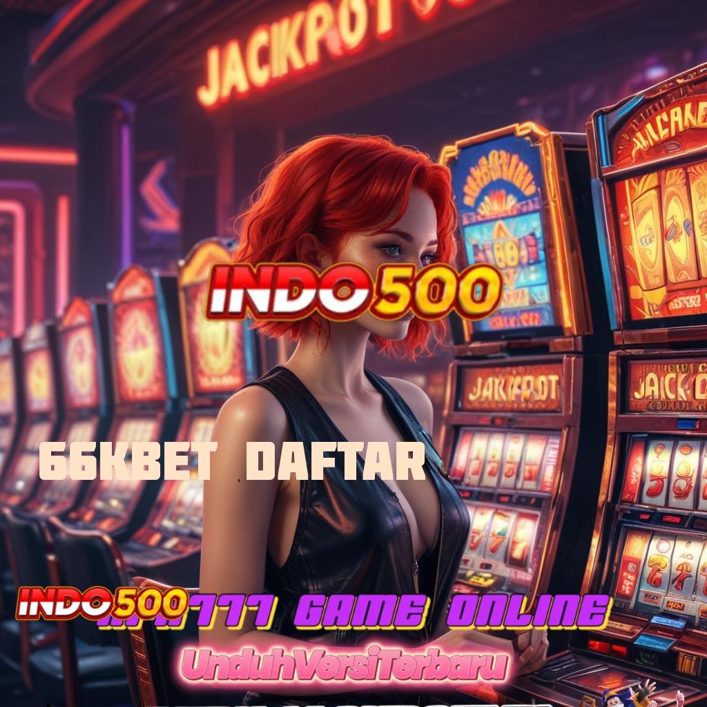 66KBET DAFTAR ♒ situs web kecepatan link menuju android jalur informasi