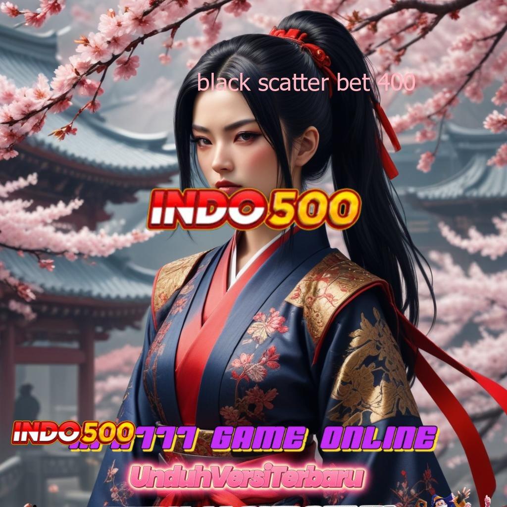 BLACK SCATTER BET 400 ✅ Apk Canggih Tingkatkan Efisiensi Mesin Digital