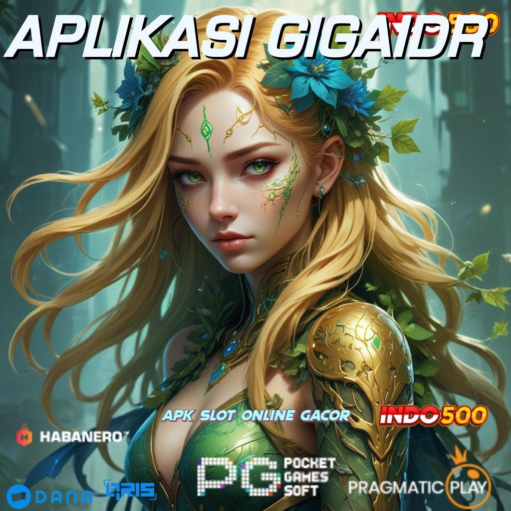 APLIKASI GIGAIDR ➜ Menawarkan Solusi Nyaman Simple Tanpa Kesulitan