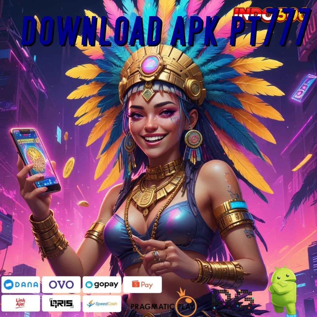 DOWNLOAD APK PT777 Bonus APK Pembaruan 121