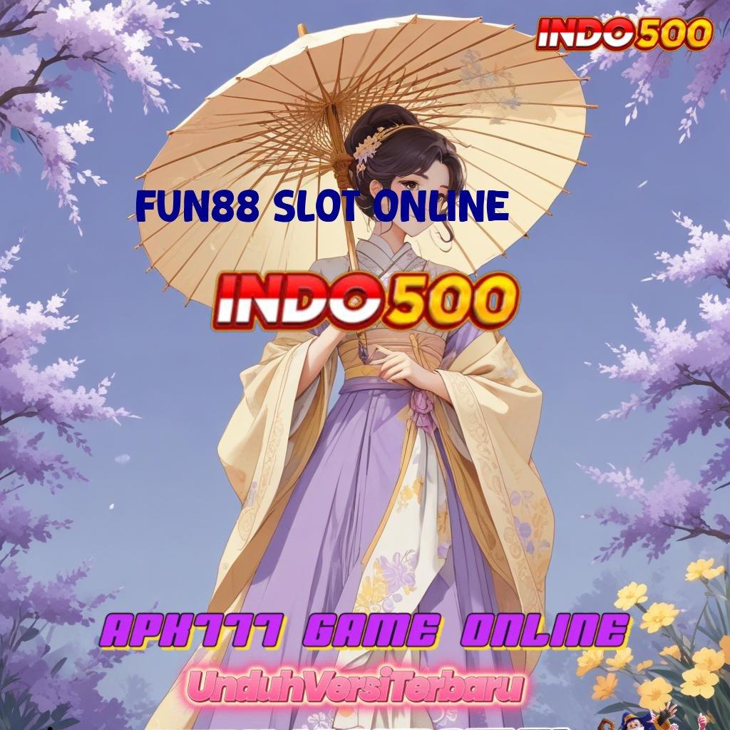 FUN88 SLOT ONLINE ➜ Gunakan Sistem Baru untuk Spin Lebih Cuan