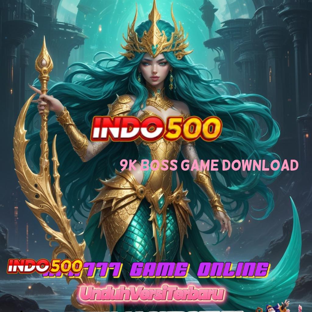 9K BOSS GAME DOWNLOAD 💫 usaha yang berkembang