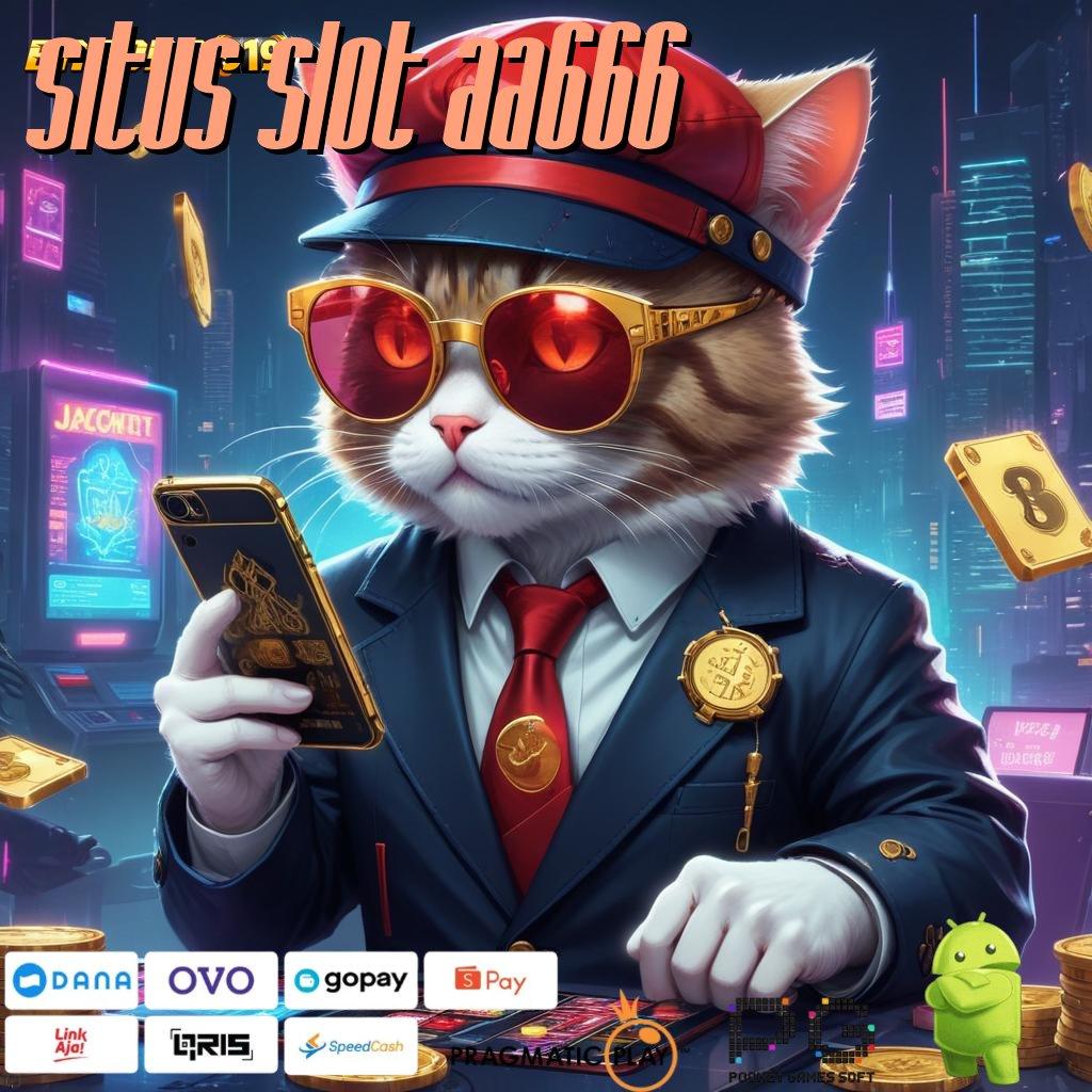 SITUS SLOT AA666 | Dp Pulsa 25r Keuntungan Tanpa Penundaan