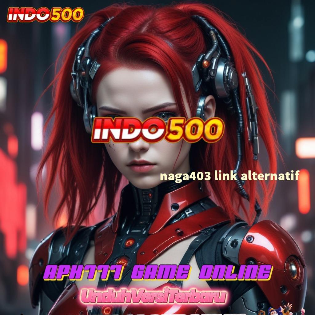 NAGA403 LINK ALTERNATIF ↦ Auto Viral Spin Cepat Scatter Gampang Dalam Jalan Pasti Untung