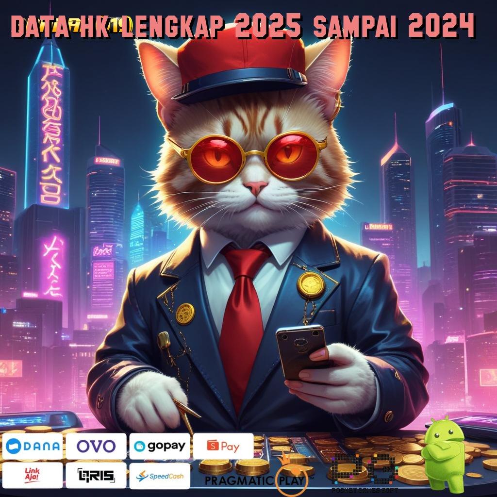 DATA HK LENGKAP 2025 SAMPAI 2024 : Forum Slot Gacor dengan Bonus Melimpah