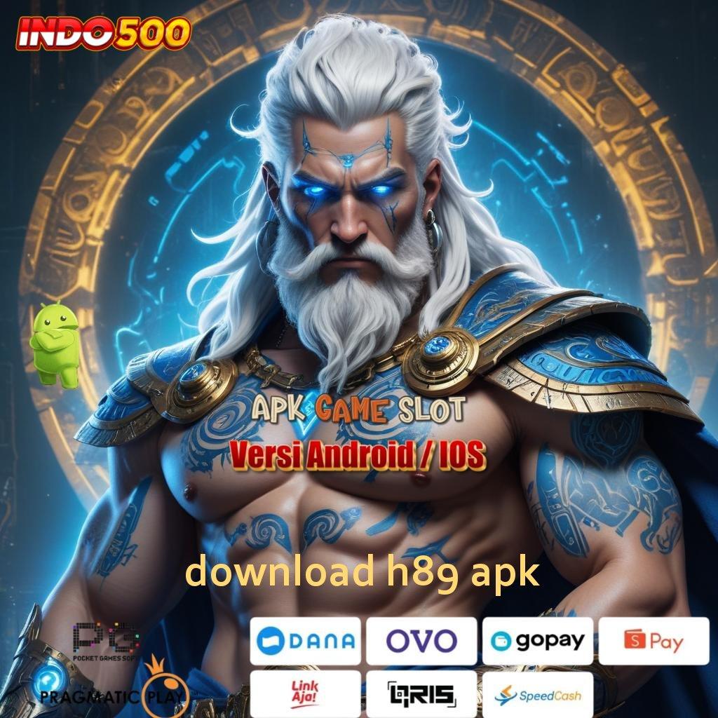 DOWNLOAD H89 APK ⇏ gacor mulus gampang banget tanpa uang