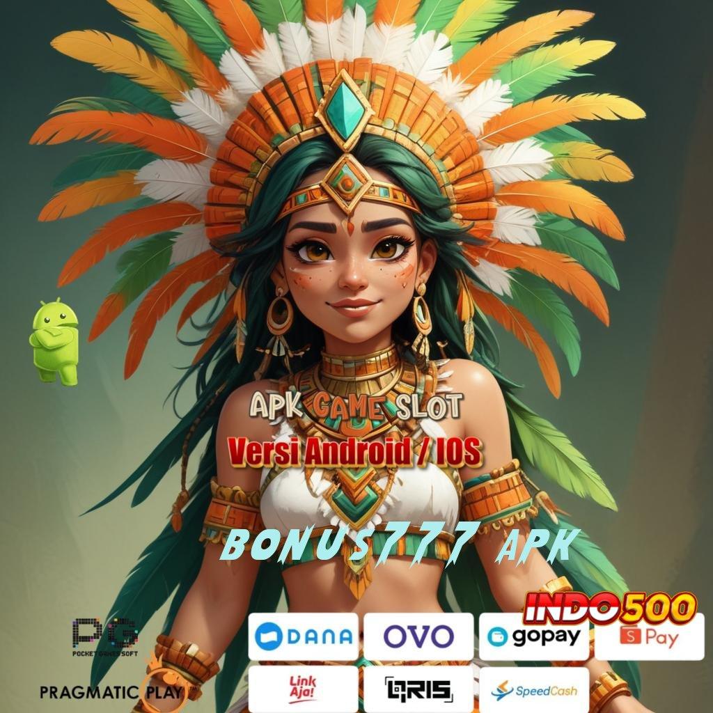 BONUS777 APK gacor mulus favorit semua kejutan spin