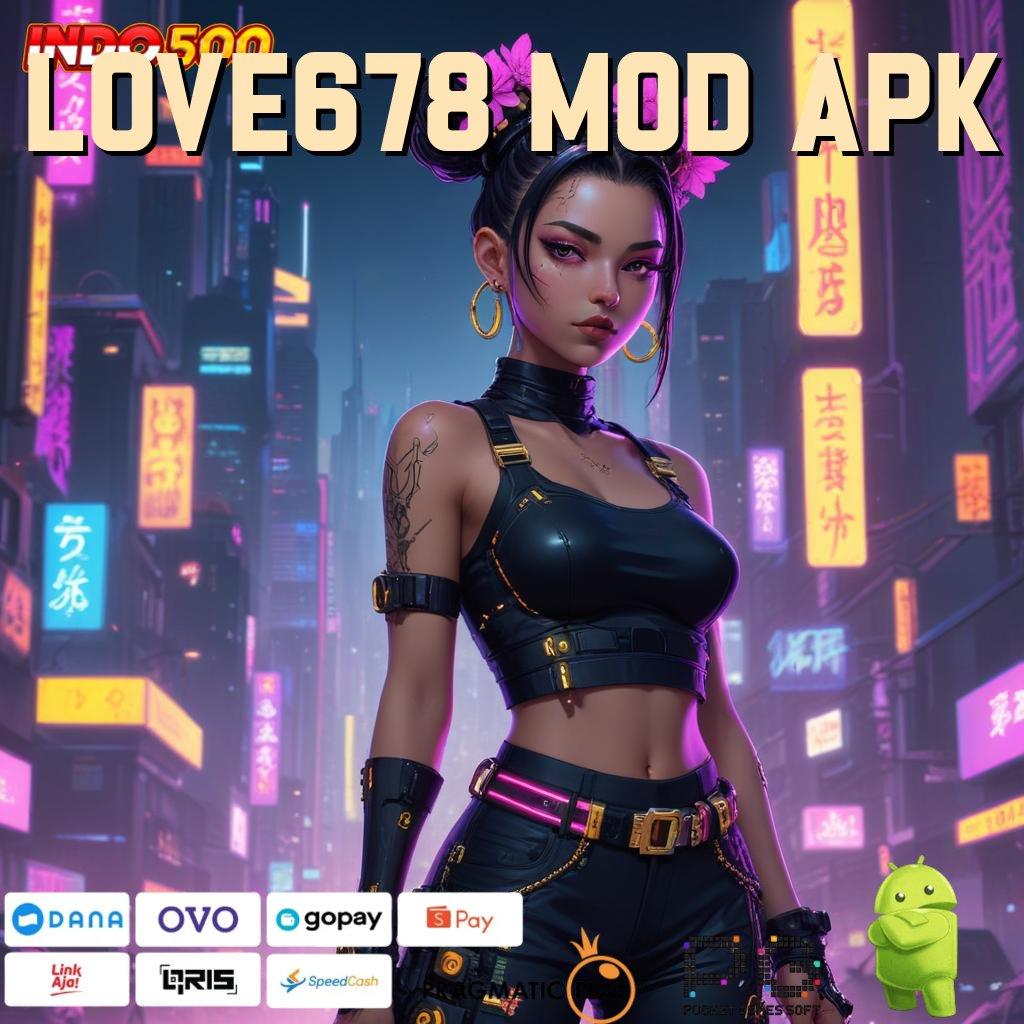 LOVE678 MOD APK ini ucapannya