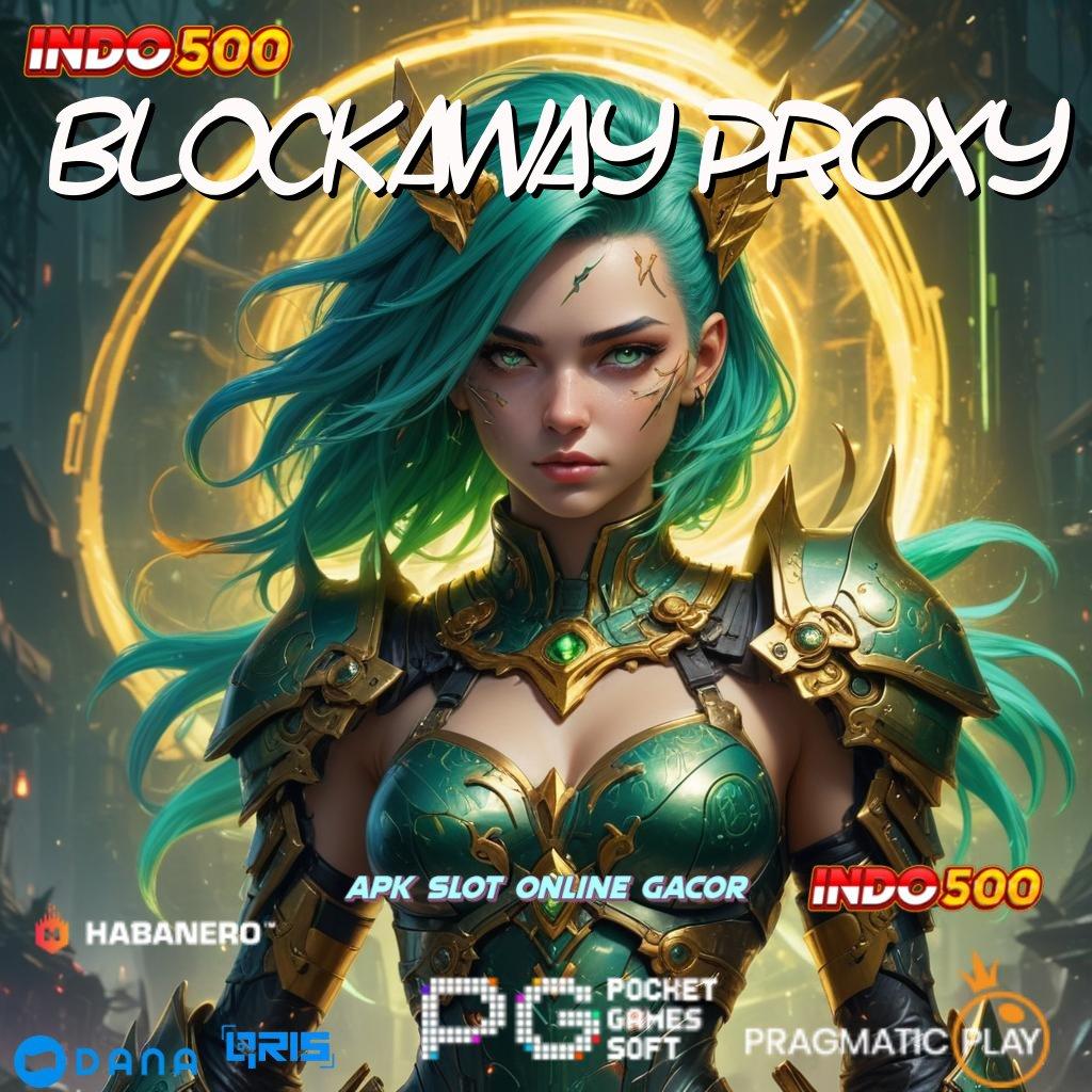 Blockaway Proxy