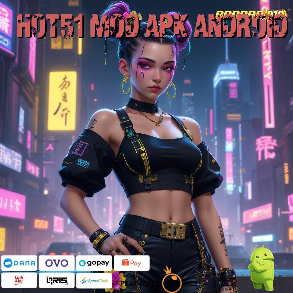 HOT51 MOD APK ANDROID , Untung Kilat Tanpa Diundi! APK Slot Uang Asli dengan Persentase Tinggi