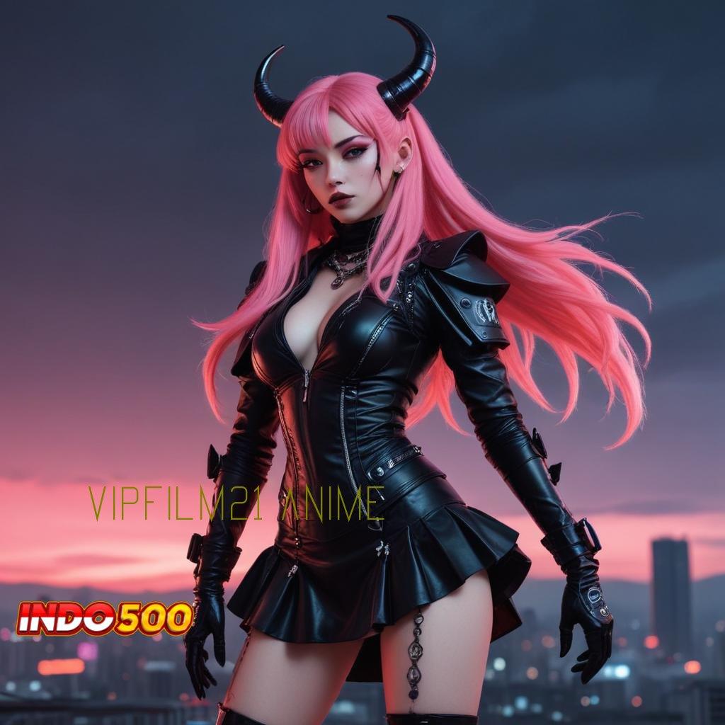 VIPFILM21 ANIME Versi Terbaru Android iOS RTP Arena