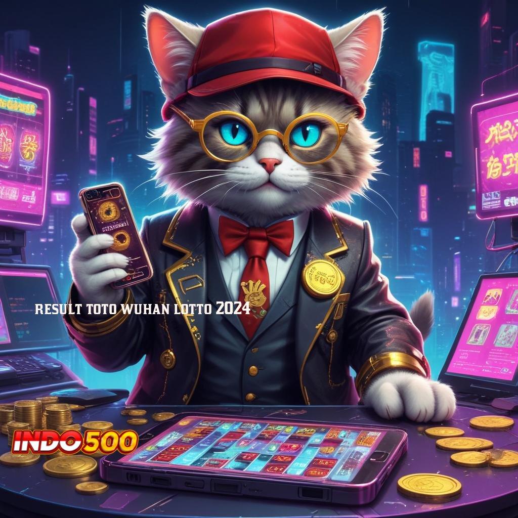 RESULT TOTO WUHAN LOTTO 2024 Pusat Teknologi Untuk Mesin Slot Dengan Bonus Stabil