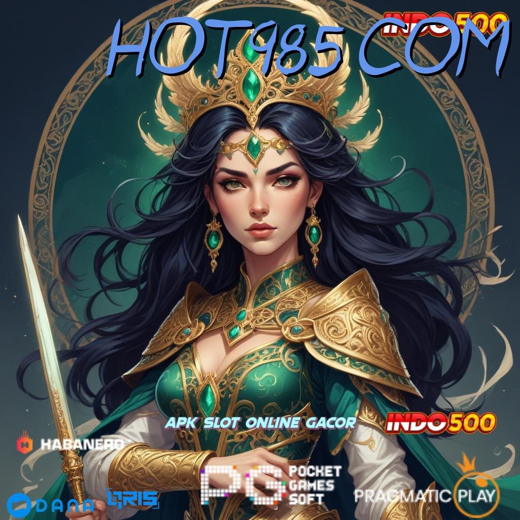 HOT985 COM : Deposit Cepat 2 Menit Slot Maxwin Apk Terbaru Gratis Download Sekarang