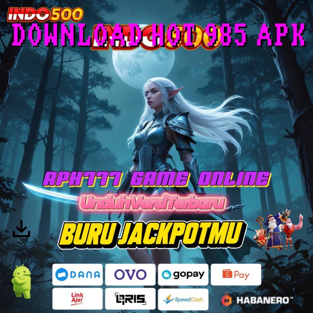 DOWNLOAD HOT 985 APK 🚀 slot kreatif optimis cuan mengalir!